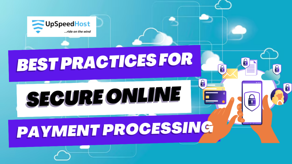 7 Best Practices for Secure Online Payment Processing | Upspeedhosting